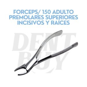 FORCEPS/ 150 ADULTO PREMOLARES SUPERIORES INCISIVOS Y RAÍCES