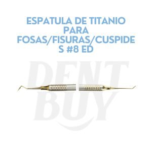 ESPATULA DE TITANIO PARA FOSAS_FISURAS_CUSPIDES #8 ED